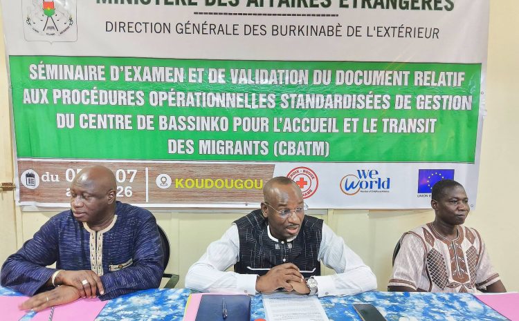  Gestion des migrants au Burkina Faso :  les procédures opérationnelles standardisées de mise en service du centre d’accueil de Bassinko en cours de validation